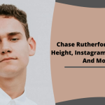 Chase Rutherford Bio, Age, Height, Net Worth [year], Girlfriend, & More