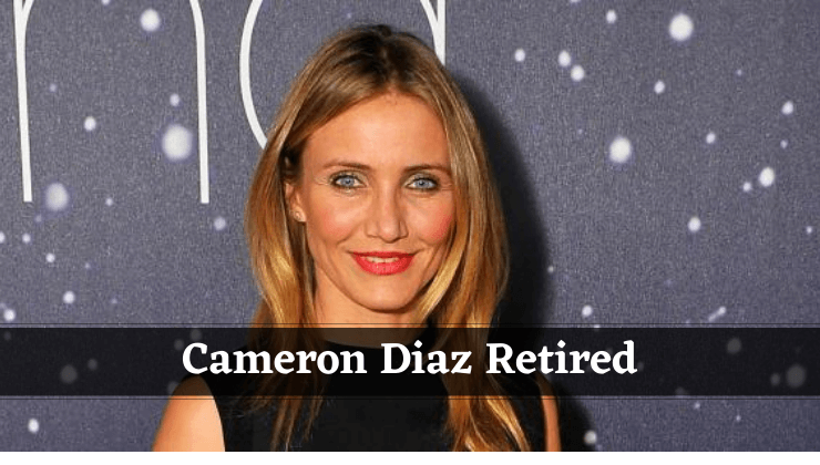 Cameron Diaz Retired