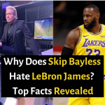 Why Does Skip Bayless Hate LeBron James? | Top Facts Revealed